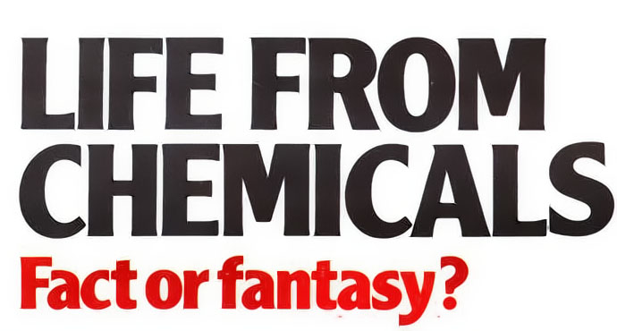 Life From Chemicals -- Fact of Fantasy